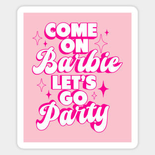 Come On Barbie Let's Go Party Ver.4 - Barbiecore Aesthetic Magnet